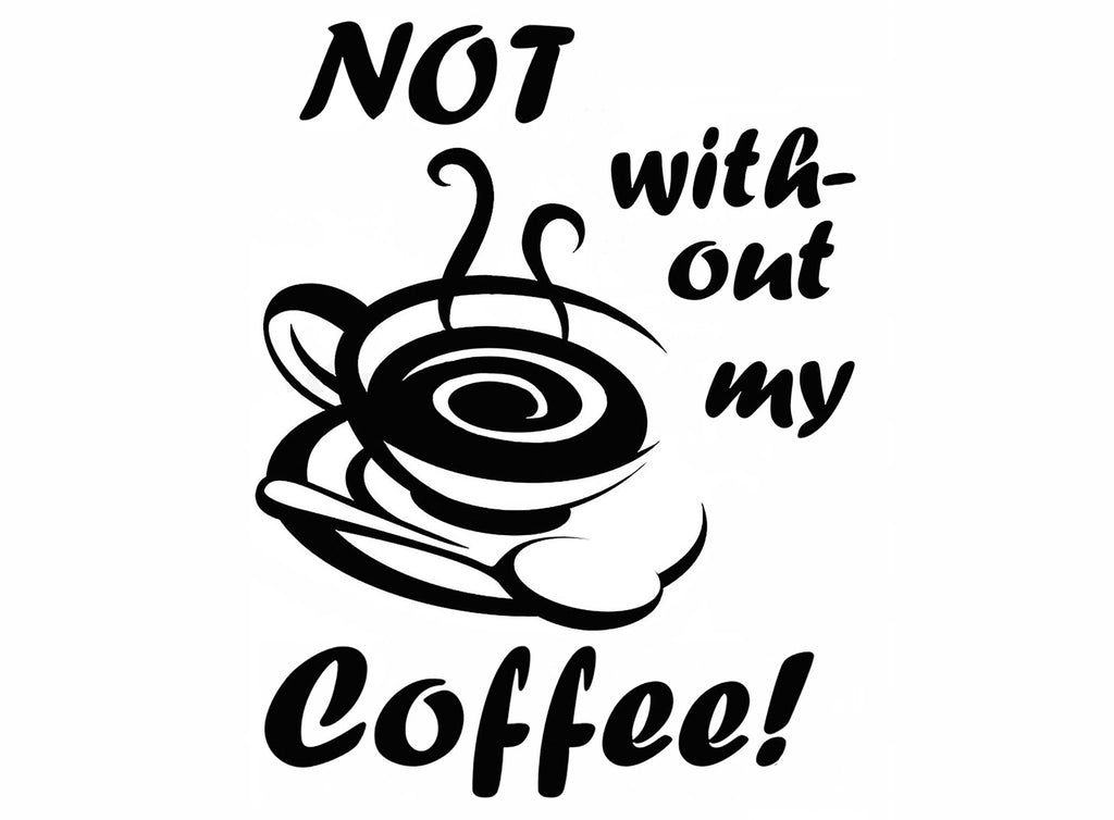 Not without my coffee! 2 pcs 3-1/4" Black Fused Glass Decals